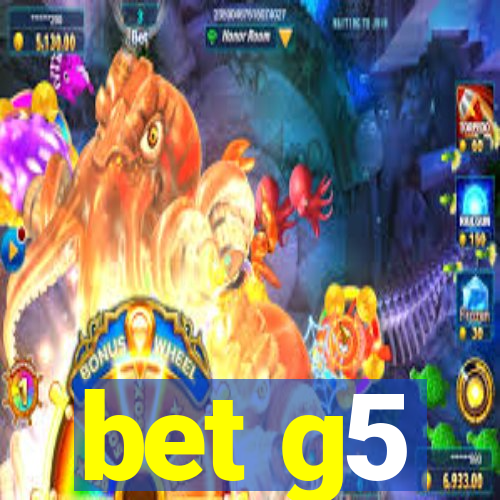 bet g5